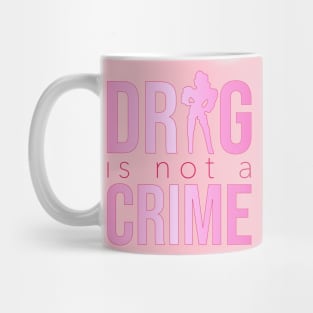 Drag is not a crime (pink) Mug